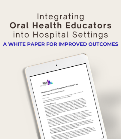 Integrating Oral Health Educators into Hospital Care; A White Paper for Improved Outcomes